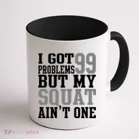 I Got 99 Problems But My Squat Ain't One Coffee Mug thumb 1