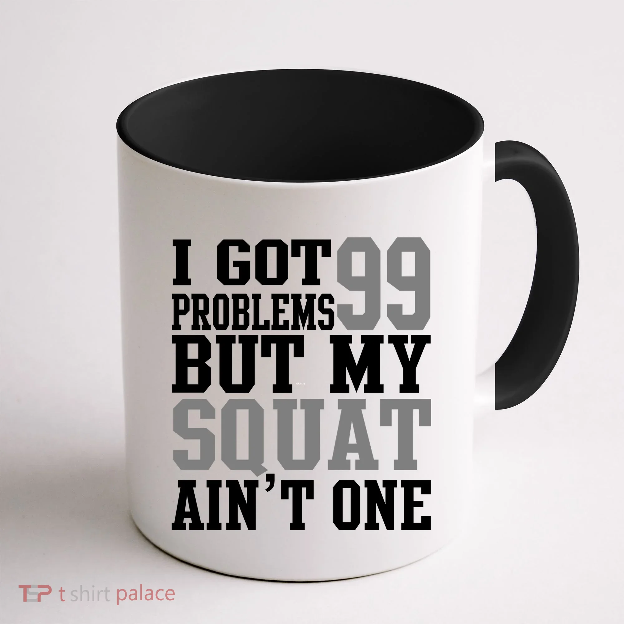I Got 99 Problems But My Squat Ain't One Coffee Mug