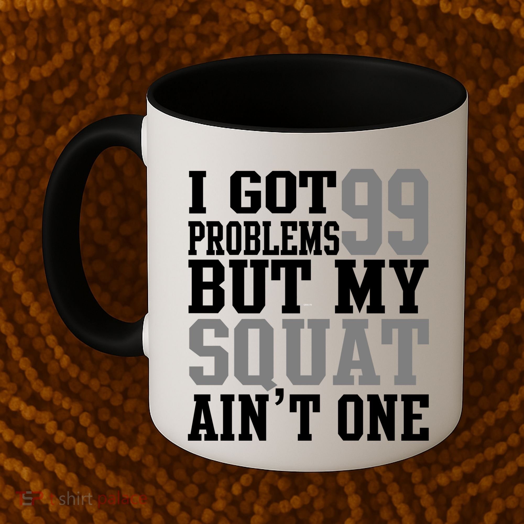 I Got 99 Problems But My Squat Ain't One Coffee Mug