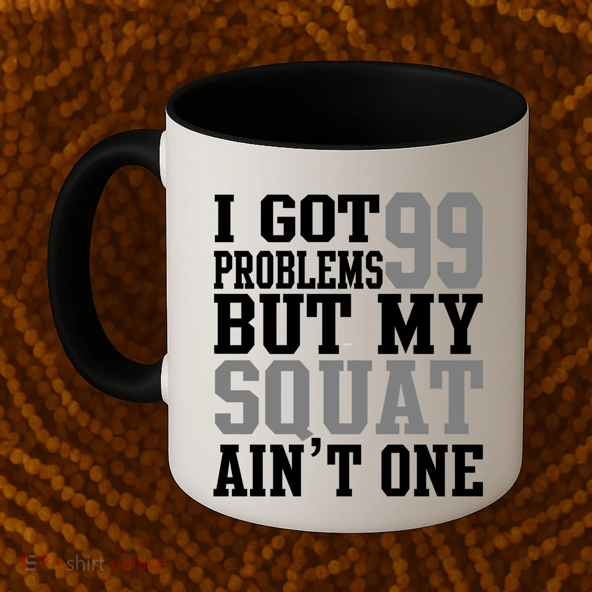 I Got 99 Problems But My Squat Ain't One Coffee Mug