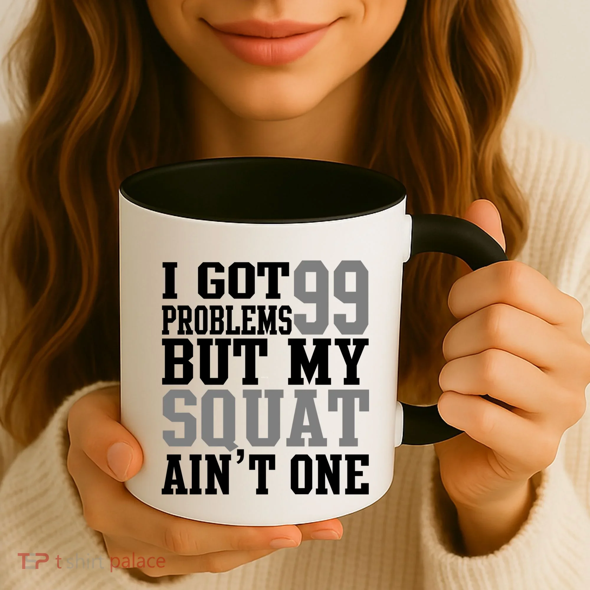 I Got 99 Problems But My Squat Ain't One Coffee Mug