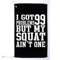 I Got 99 Problems But My Squat Ain't One Golf Towel thumb 0