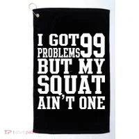 I Got 99 Problems But My Squat Ain't One Golf Towel thumb 0