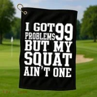 I Got 99 Problems But My Squat Ain't One Golf Towel thumb 1