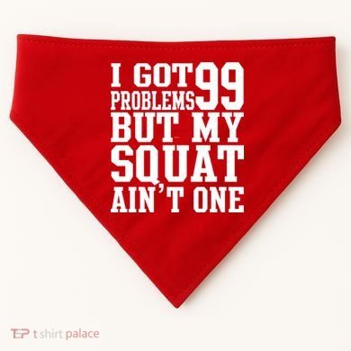 I Got 99 Problems But My Squat Ain't One USA-Made Doggie Bandana