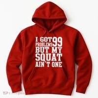 I Got 99 Problems But My Squat Ain't One Hoodie thumb 0