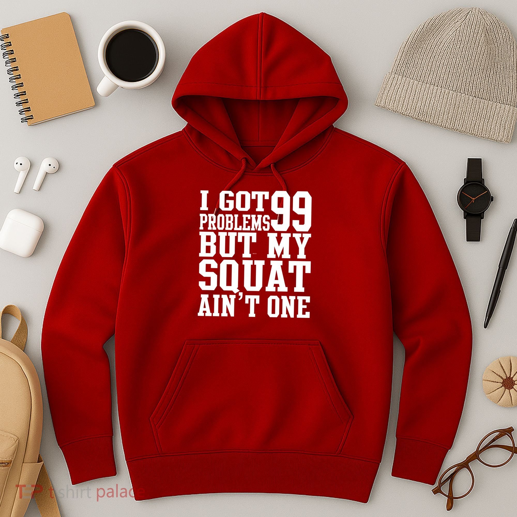 I Got 99 Problems But My Squat Ain't One Hoodie