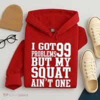 I Got 99 Problems But My Squat Ain't One Hoodie thumb 4