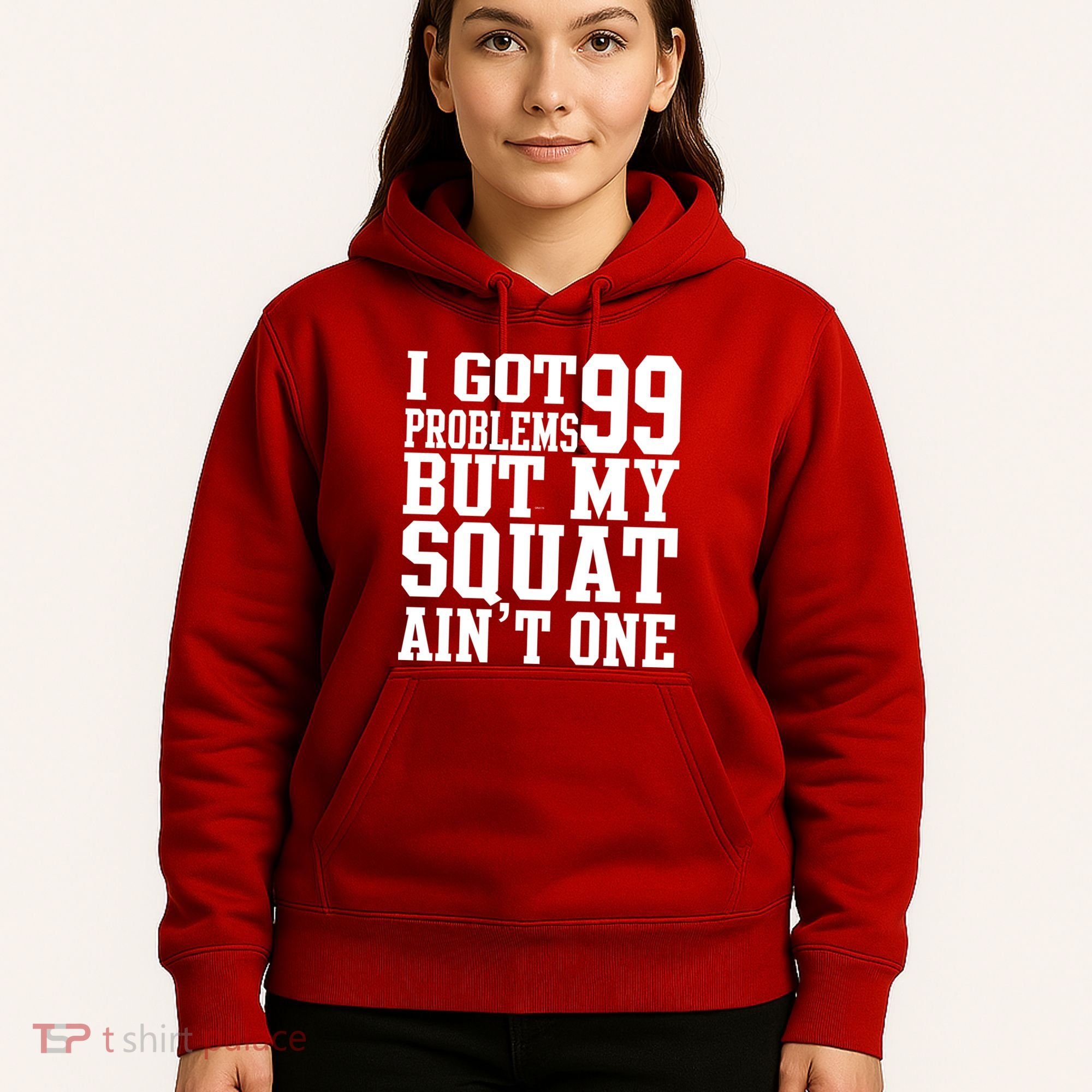 I Got 99 Problems But My Squat Ain't One Hoodie