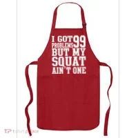 I Got 99 Problems But My Squat Ain't One Apron thumb 0
