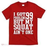 I Got 99 Problems But My Squat Ain't One T-Shirt thumb 0