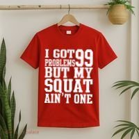 I Got 99 Problems But My Squat Ain't One T-Shirt thumb 2