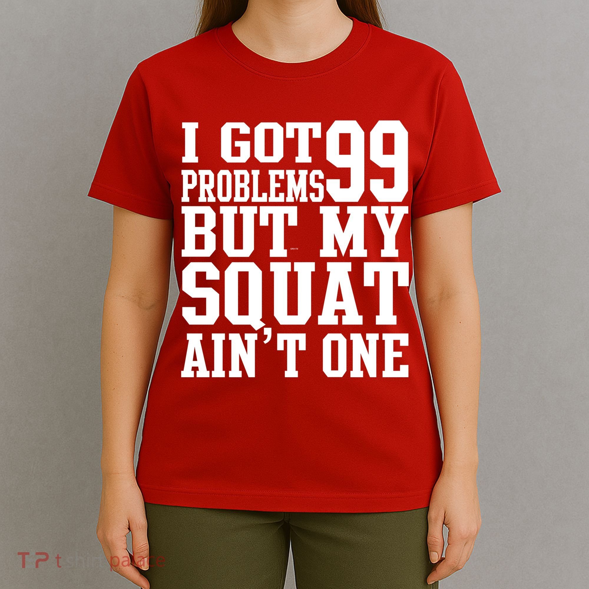 I Got 99 Problems But My Squat Ain't One T-Shirt
