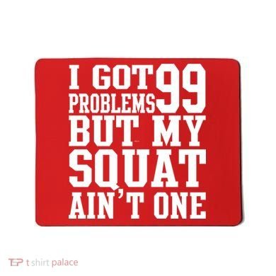 I Got 99 Problems But My Squat Ain't One Mousepad