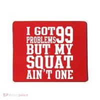 I Got 99 Problems But My Squat Ain't One Mousepad thumb 0