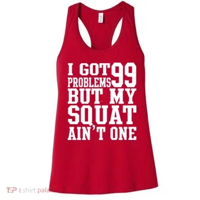 I Got 99 Problems But My Squat Ain't One Women's Tank Top
