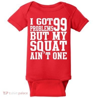 I Got 99 Problems But My Squat Ain't One Baby Bodysuit