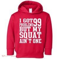 I Got 99 Problems But My Squat Ain't One Toddler Hoodie thumb 0