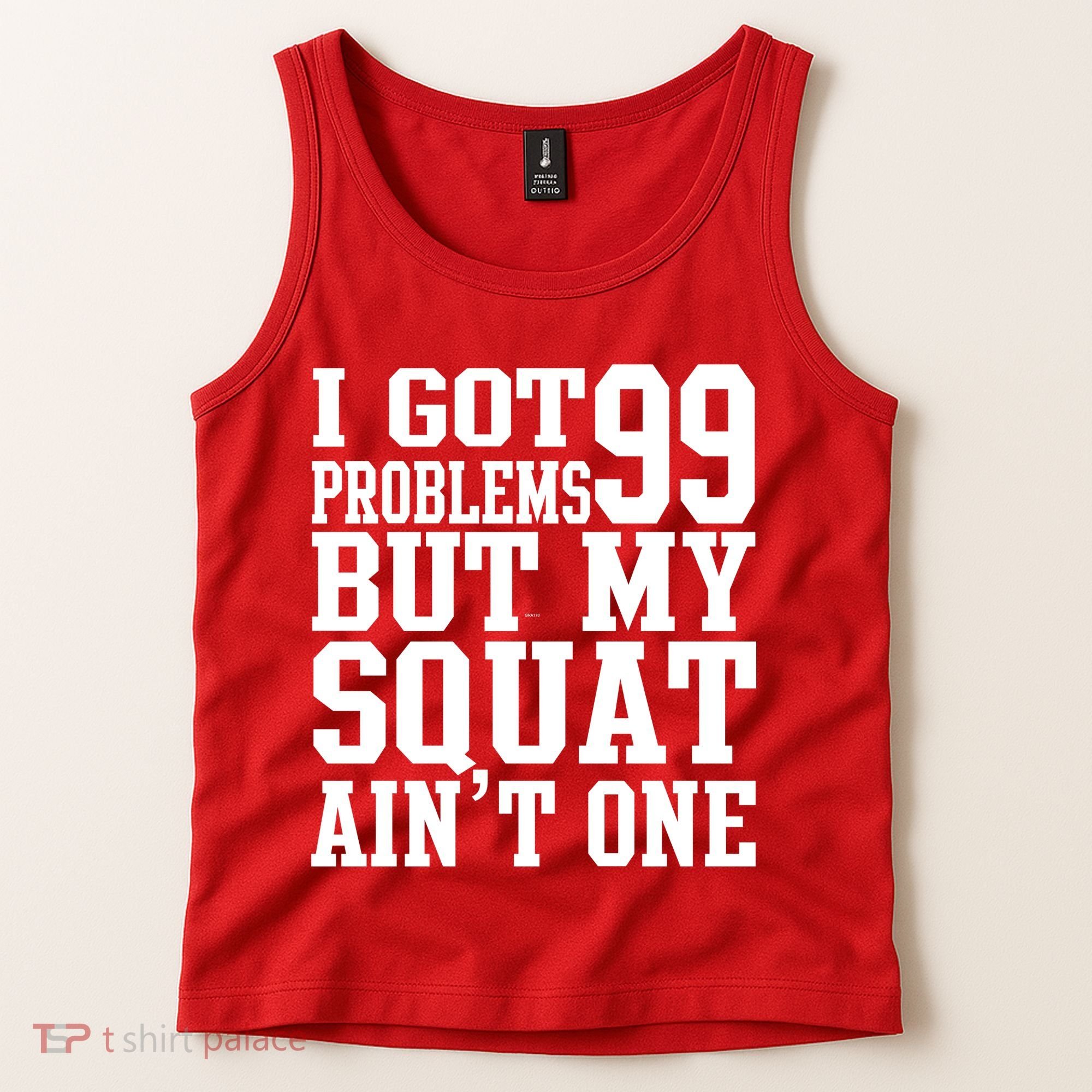 I Got 99 Problems But My Squat Ain't One Tank Top