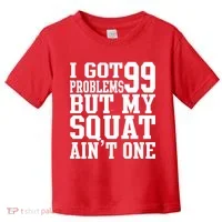 I Got 99 Problems But My Squat Ain't One Toddler T-Shirt thumb 0
