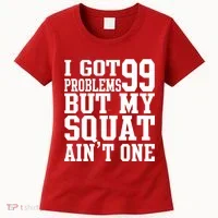 I Got 99 Problems But My Squat Ain't One Women's T-Shirt thumb 0
