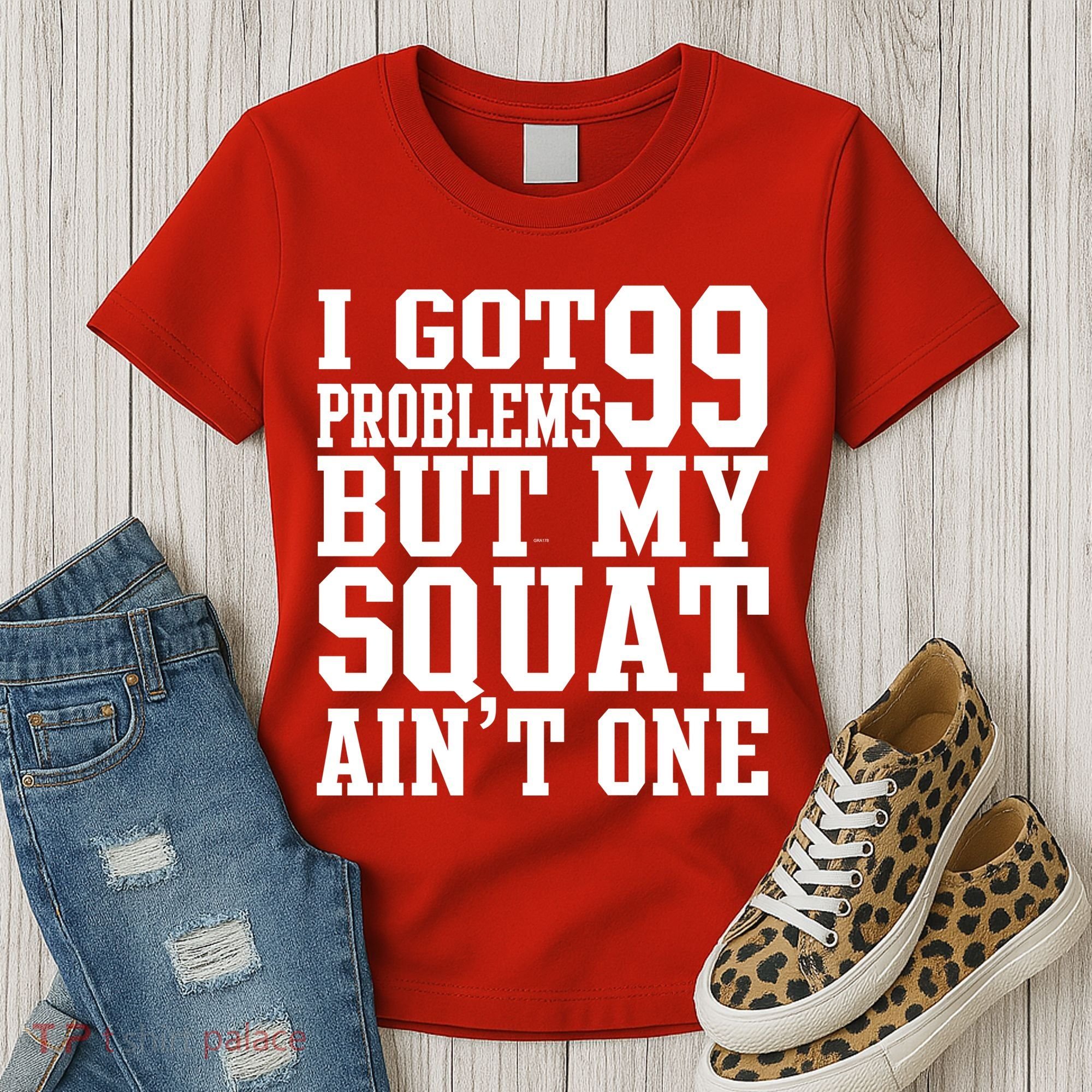 I Got 99 Problems But My Squat Ain't One Women's T-Shirt