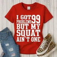 I Got 99 Problems But My Squat Ain't One Women's T-Shirt thumb 3