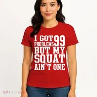 I Got 99 Problems But My Squat Ain't One Women's T-Shirt thumb 4