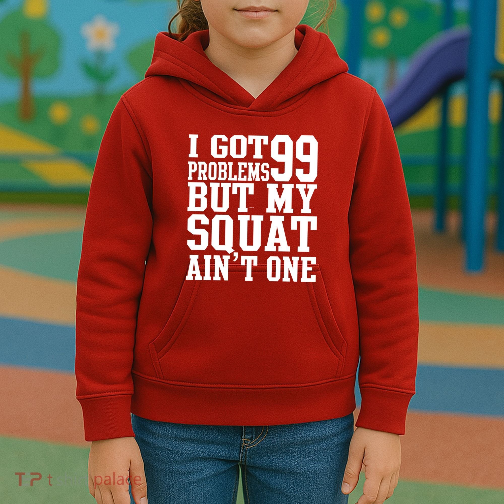I Got 99 Problems But My Squat Ain't One Kids Hoodie