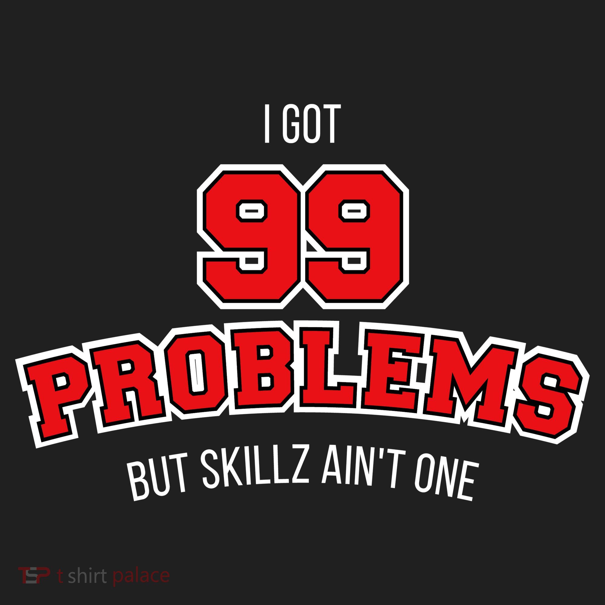 I Got 99 Problems But Skillz Ain't One Women's Sweatshirt