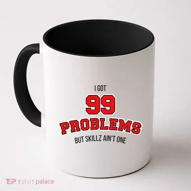 I Got 99 Problems But Skillz Ain't One Coffee Mug
