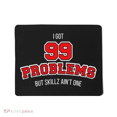 I Got 99 Problems But Skillz Ain't One Mousepad