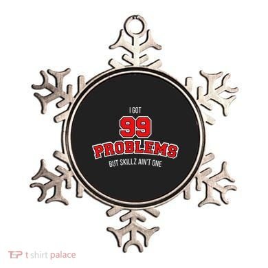 I Got 99 Problems But Skillz Ain't One Ornament