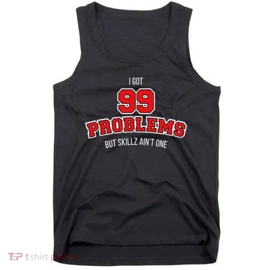 I Got 99 Problems But Skillz Ain't One Tank Top