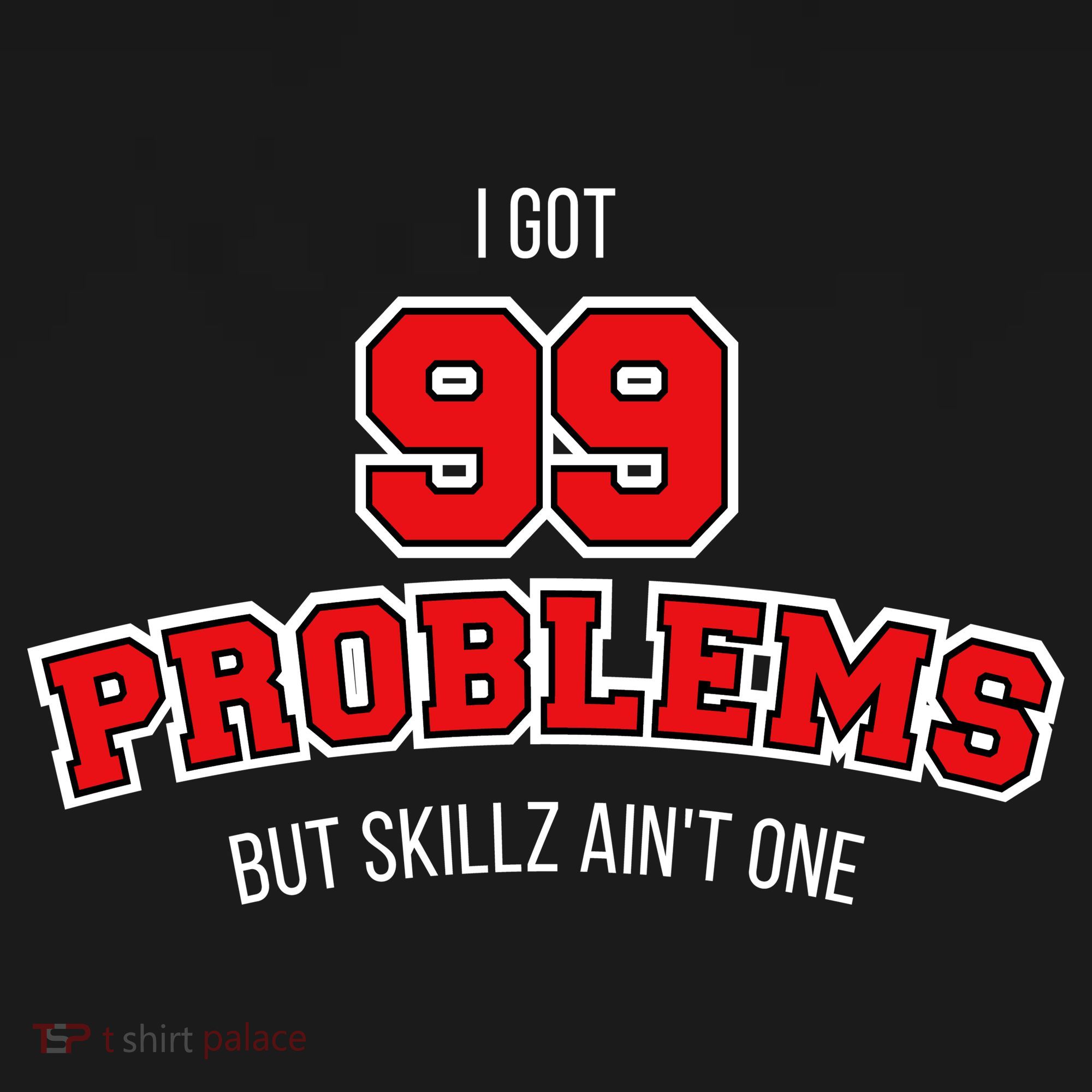 I Got 99 Problems But Skillz Ain't One Tank Top