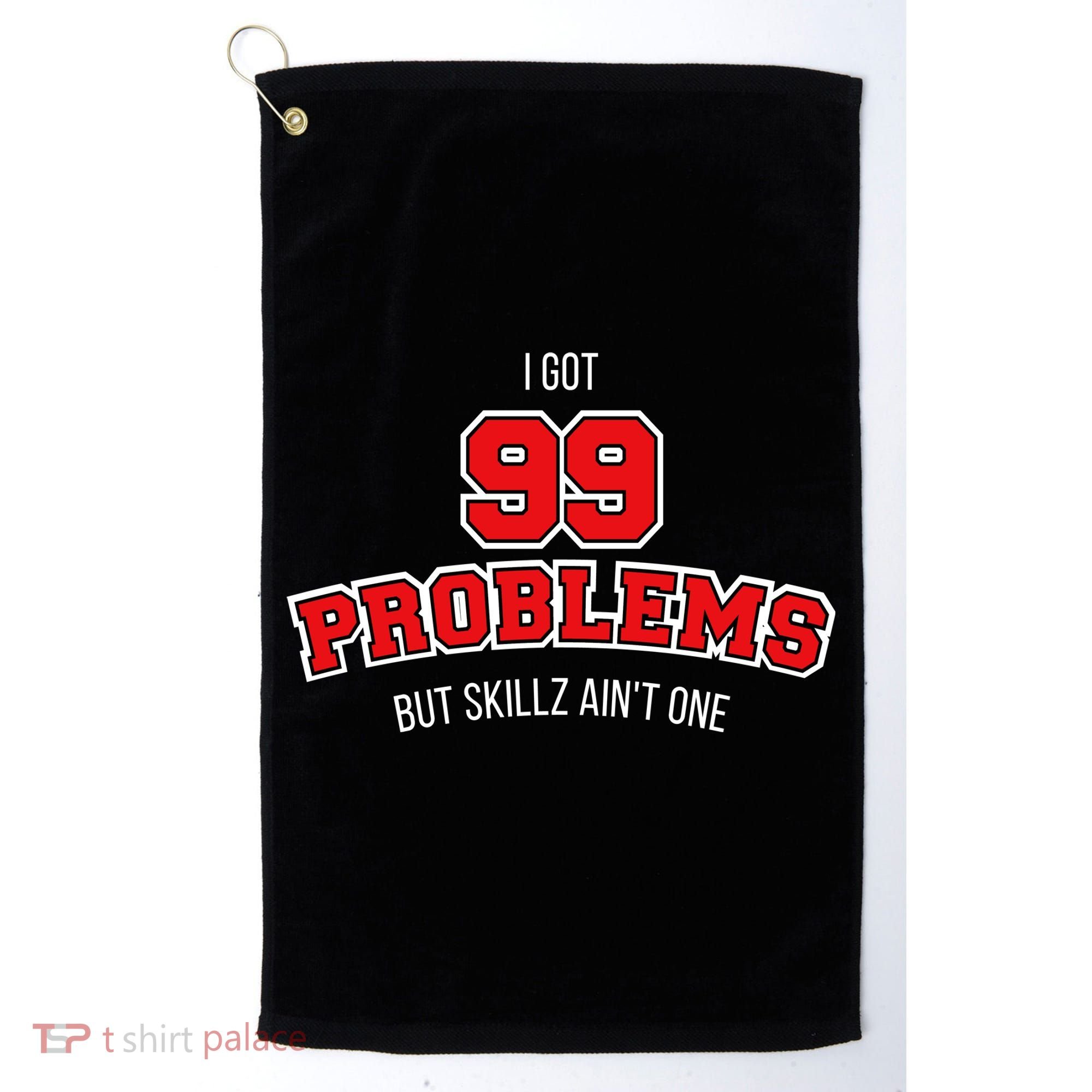 I Got 99 Problems But Skillz Ain't One Golf Towel