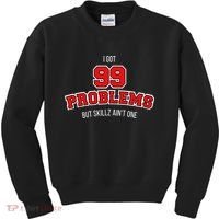 I Got 99 Problems But Skillz Ain't One Kids Sweatshirt thumb 0