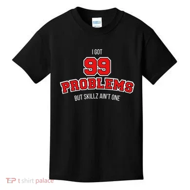 I Got 99 Problems But Skillz Ain't One Kids T-Shirt