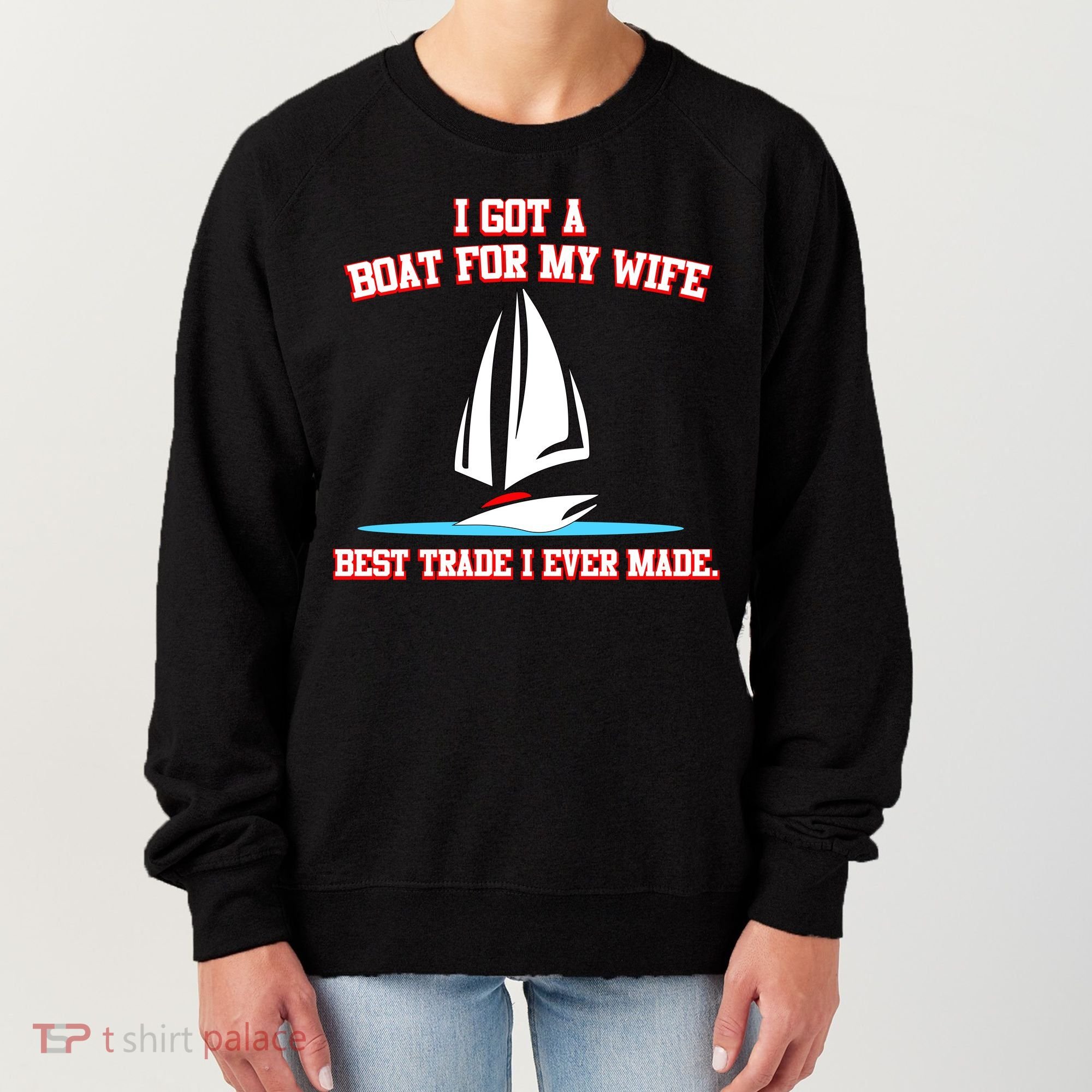 I Got A Boat For My Wife Best Trade I Ever Made Women's Sweatshirt