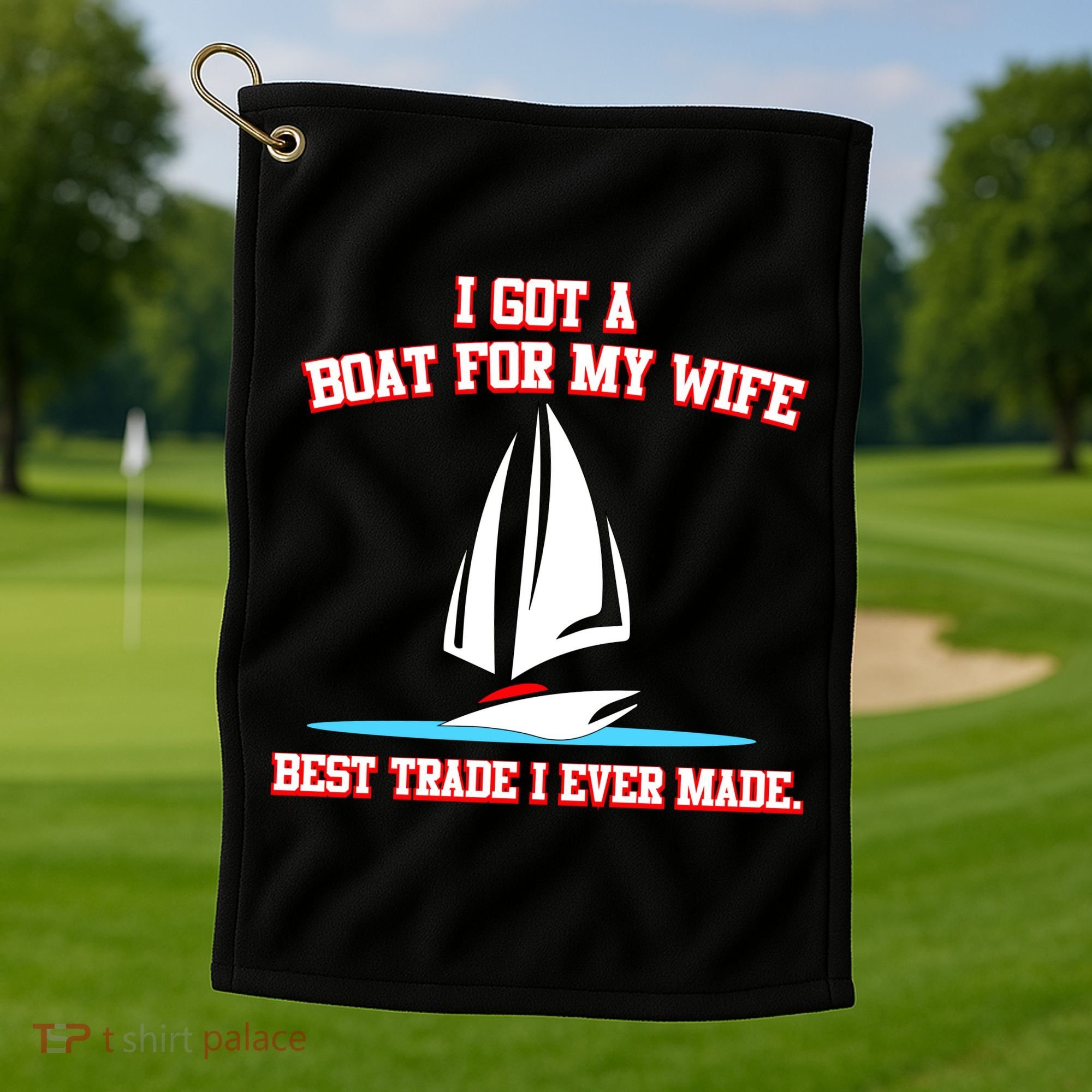 I Got A Boat For My Wife Best Trade I Ever Made Golf Towel