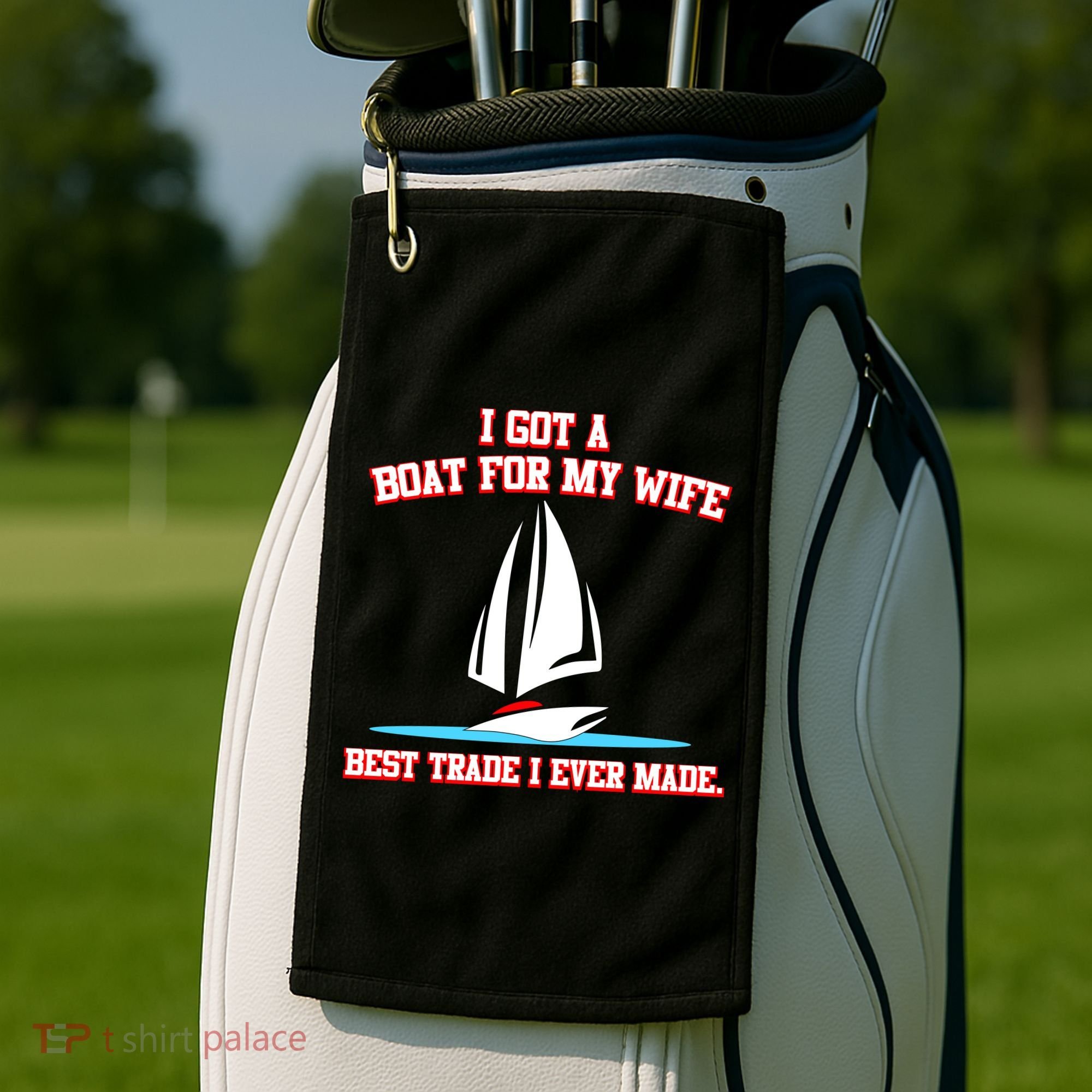 I Got A Boat For My Wife Best Trade I Ever Made Golf Towel
