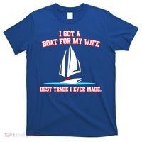 I Got A Boat For My Wife Best Trade I Ever Made T-Shirt thumb 0