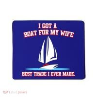 I Got A Boat For My Wife Best Trade I Ever Made Mousepad thumb 0