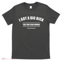 I Got a Dig Bick You Read That Wrong Funny Word Play T-Shirt thumb 0