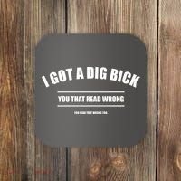I Got a Dig Bick You Read That Wrong Funny Word Play Coaster thumb 0