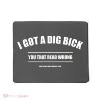 I Got a Dig Bick You Read That Wrong Funny Word Play Mousepad thumb 0