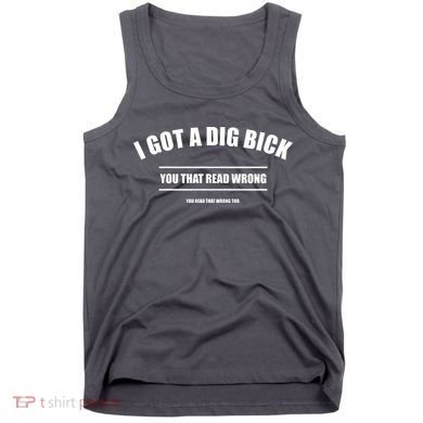 I Got a Dig Bick You Read That Wrong Funny Word Play Tank Top