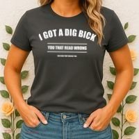 I Got a Dig Bick You Read That Wrong Funny Word Play Women's T-Shirt thumb 2