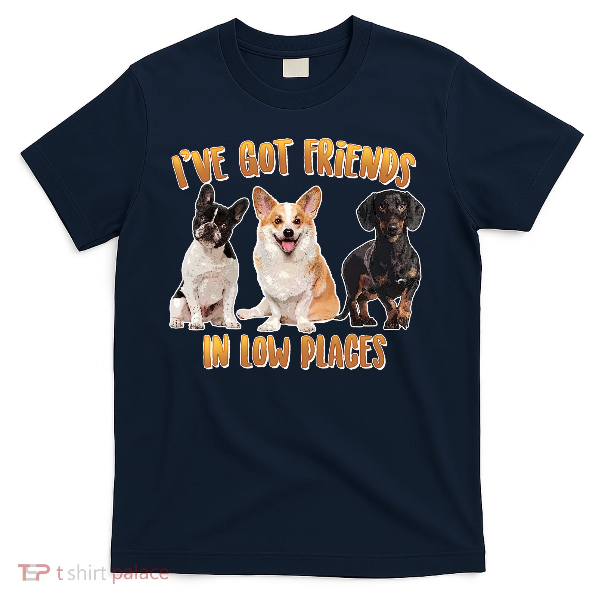 I Got Friends In Low Places Dogs T-Shirt