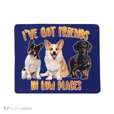 I Got Friends In Low Places Dogs Mousepad